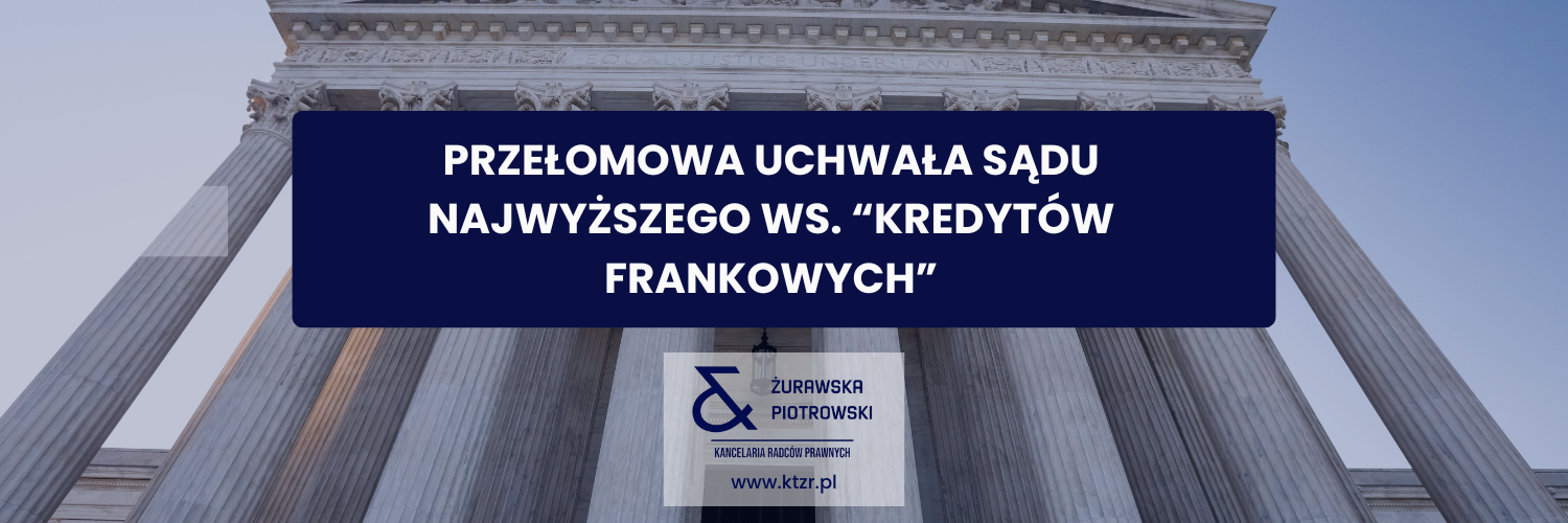 Przełomowa Uchwała Sądu Najwyższego kredyty frankowe radca prawny Gdańsk