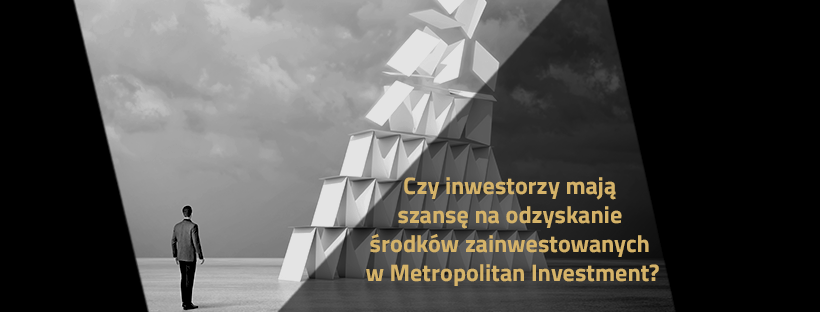 Czy inwestorzy mają szansę na odzyskanie środków zainwestowanych w Metropolitan Investment?