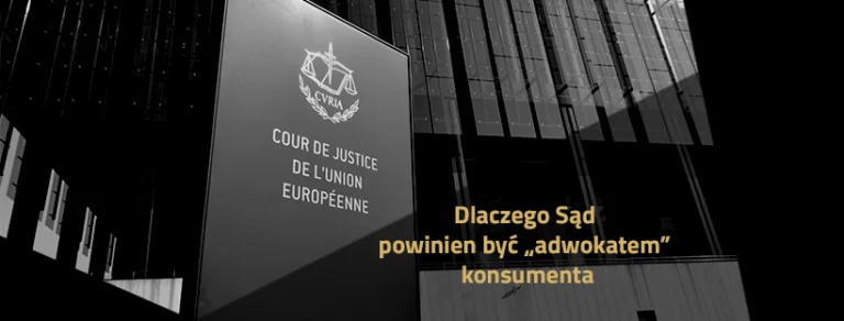 Dlaczego Sąd powinien być „adwokatem” konsumenta