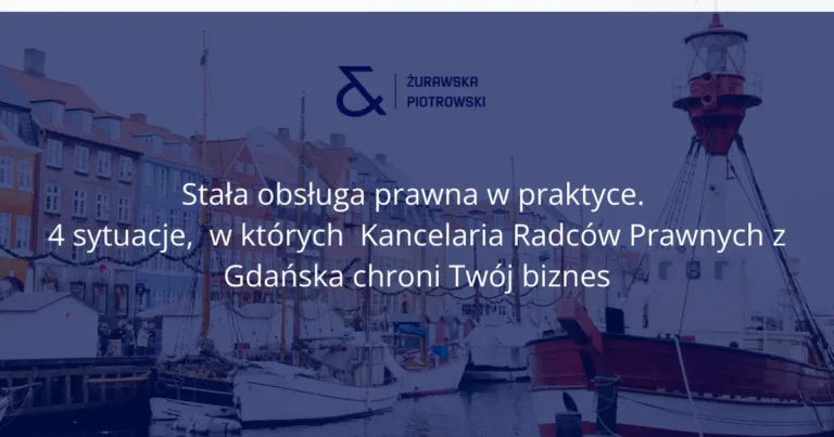 Stała obsługa prawna w praktyce. 4 sytuacje, w których radca prawny z Gdańska chroni Twój biznes