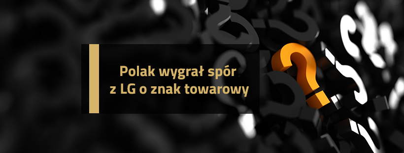 Polak wygrał spór z LG o znak towarowy