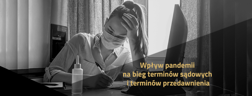 Wpływ pandemii na bieg terminów sądowych i terminów przedawnienia