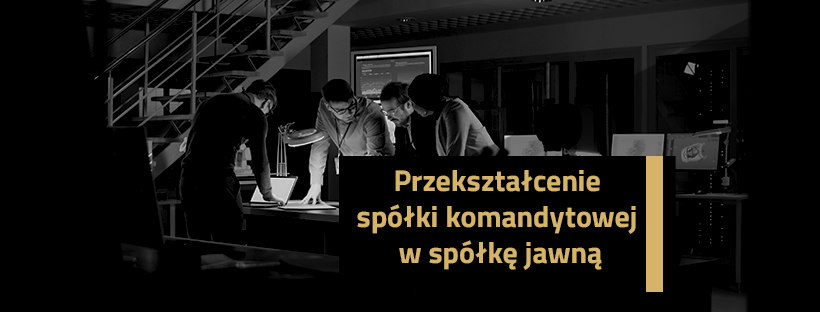 Przekształcenie spółki komandytowej w spółkę jawną