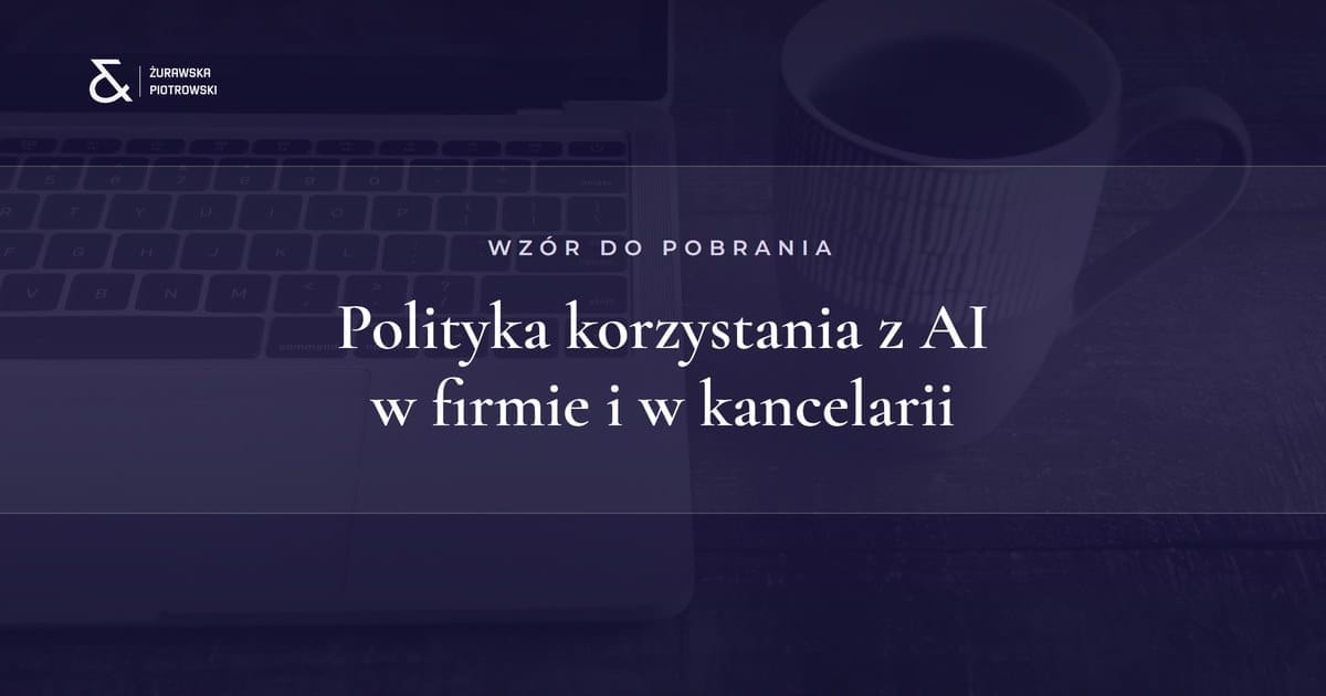 Wzór polityki korzystania ze sztucznej inteligencji w firmie i w kancelarii