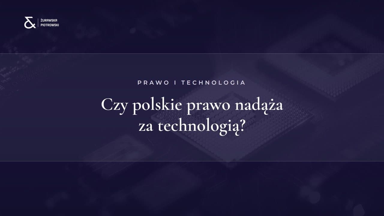 Czy polskie prawo nadąża za technologią — analiza Kancelarii KTZR