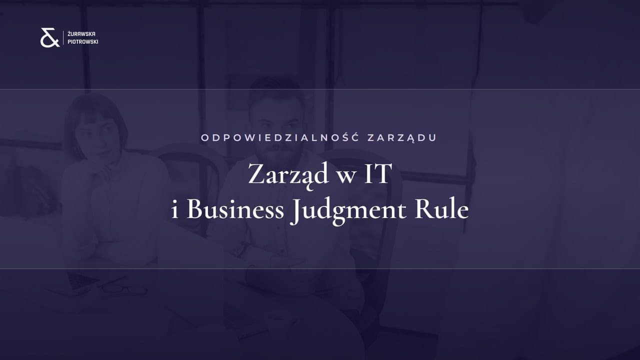 Zarząd w IT i Business Judgment Rule — analiza Kancelarii KTZR