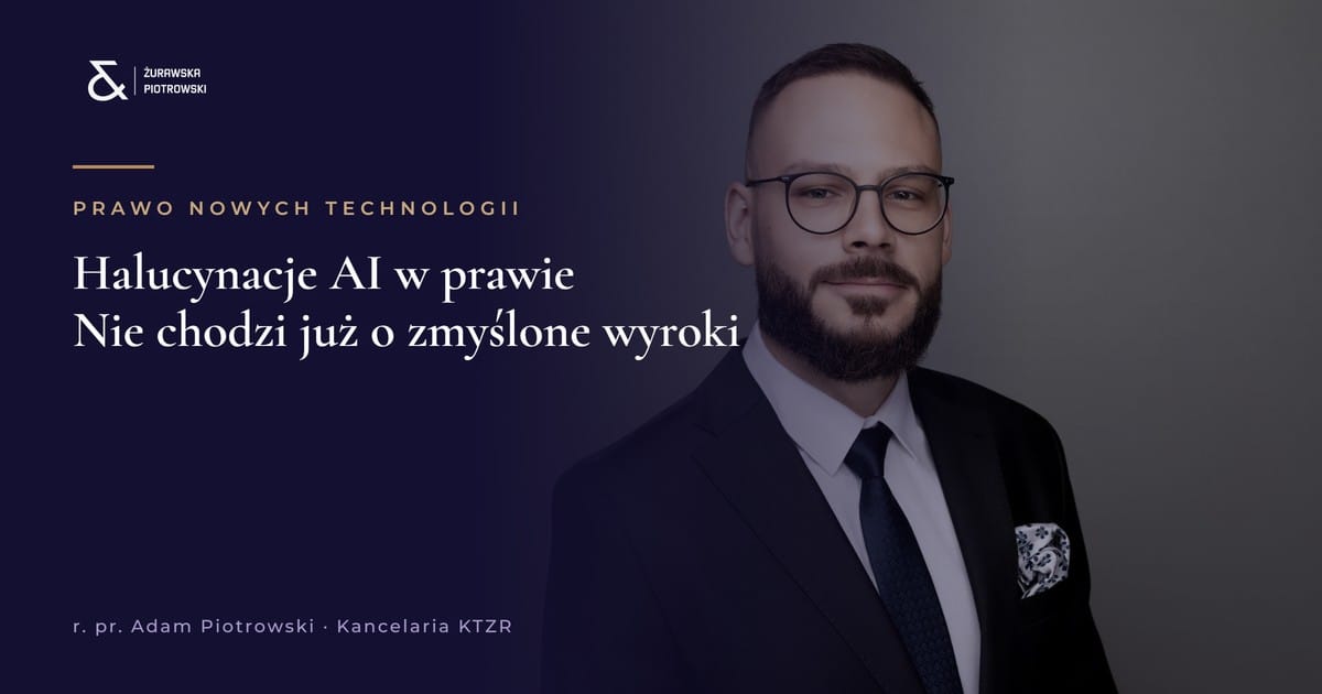 Halucynacje AI w prawie: nie chodzi już o zmyślone wyroki