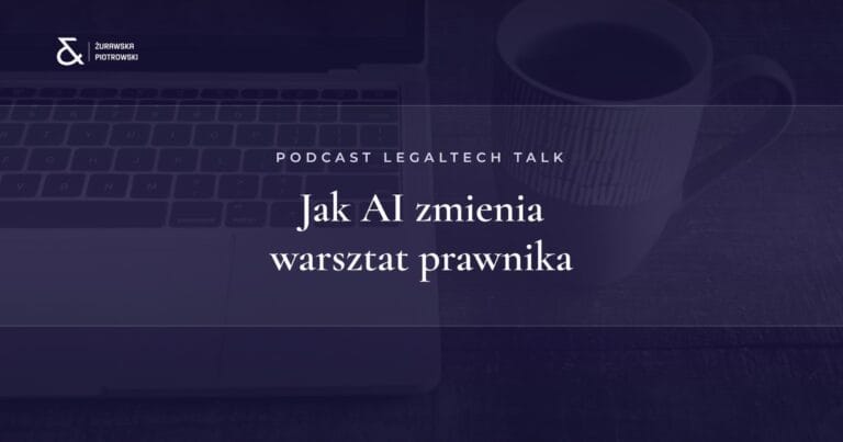 Podcast LegalTech Talk: jak AI zmienia warsztat prawnika